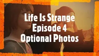 Life Is Strange - Episode 4 All Optional Photos