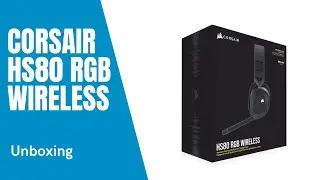 Unboxing | Corsair HS80 RGB Wireless