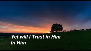 Men of Standard - Yet Will I Trust in Him (Lyrics)