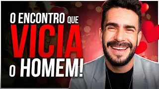 O Encontro que VÍCIA O HOMEM - A Técnica do ENCONTRO DUPLO!