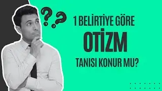 1 belirtiye göre otizm tanısı konur mu?