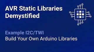 AVR Static Libraries Demystified: Example I2C/TWI
