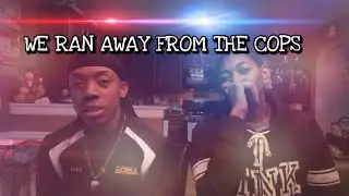 STORYTIME: WE RAN AWAY FROM THE COPS!!