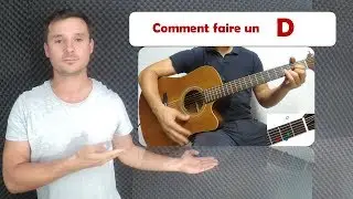 Comment faire un D à la guitare ?