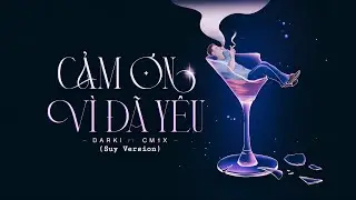 CẢM ƠN VÌ ĐÃ YÊU (SUY Ver.) - @DARKIOFFICIAL x CM1X x PHAN ÂU NHỰT | Official Visualizer