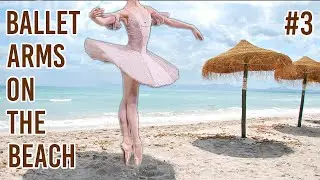 BALLET WORKOUT on the BEACH - Episode #3 - BALLET ARMS, no Equipment!