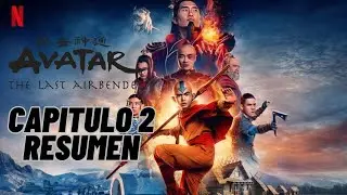 Avatar: La leyenda de Aang de Netflix (CAPITULO 2) RESUMEN