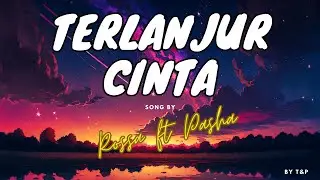 ROSSA FT PASHA UNGU - TERLANJUR CINTA LIRIK (BY T&P)