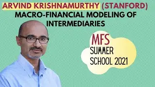 Arvind Krishnamurthy (Stanford): Macro financial modeling of intermediaries [MFS Summer School 2021]