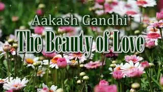 Aakash Gandhi - The Beauty of Love
