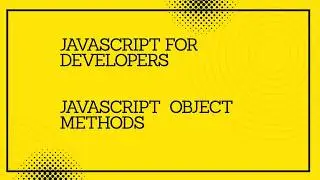 JavaScript for developers || JavaScript Object  Methods  