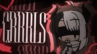 GRRRLS MEME | Gacha Club