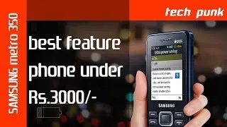 best feature phone under 3000 - samsung metro 350 - better than nokia  230 or nokia 216