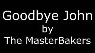 Goodbye John by The MasterBakers