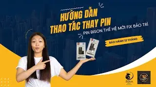 Bison Battery - Hướng dẫn thay thế cổ pin fix bảo trì và các lỗi liên quan khi thao tác