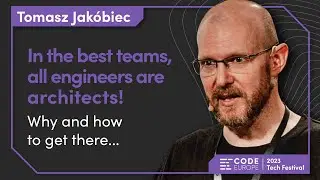 Tomasz Jakóbiec - "In the best teams, all engineers are architects!" at Code Europe 2023