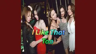 I Like That Too