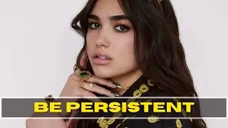 "Be Persistent" - Dua Lipa