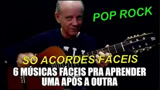 6 MÚSICAS  POP ROCK  PRA APRENDER UMA APÓS - SÓ ACORDES FÁCEIS