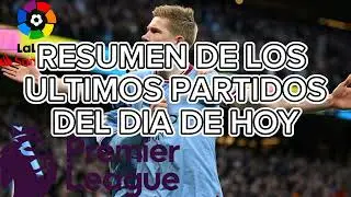 RESUMEN DE LOS ULTIMOS PARTIDOS DEL DIA DE HOY #futbol #noticias #hoy #partidos