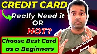 Do you Really Need a Credit Card ? | Credit Crads for Beginners | Choose Best Credit Card