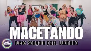 MACETANDO - Ivete Sangalo, Ludmilla l Zumba Coreo l Cia Art Dance
