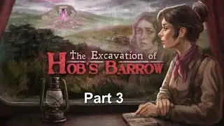 The Excavation of Hob's Barrow - Part 3 - I Have An Increasingly Bad Feeling