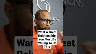 Want A Great Relationship,  You Must Be Willing To Do This