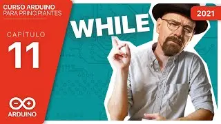 CAP #11►🔁 ¿Cómo funciona el WHILE?  -  [Curso Arduino Español desde cero]