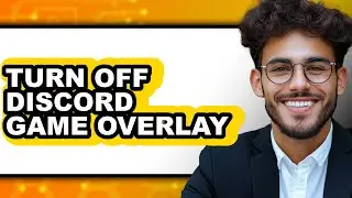 How to Turn Off Discord Game Overlay (easy Method)