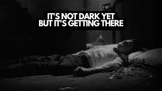 It's Not Dark Yet, But It's Getting There. Song. Poetry.