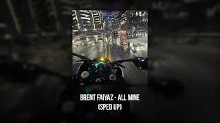 brent faiyaz - all mine (sped up)