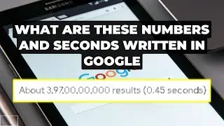 What are the numbers and seconds written on Google when we search