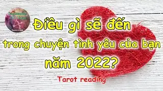 Điều gì sẽ đến trong chuyện tình yêu của bạn năm 2022? 