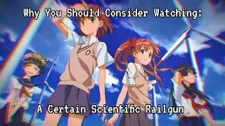 Why You Should Consider Watching: A Certain Scientific Railgun