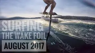 WAKE SURFING THE WAKE FOIL - AUGUST 2017