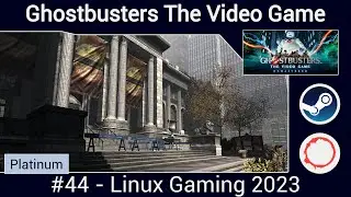 👻 Ghostbusters: The Video Game Remastered 🔫  - 2023 Linux Gaming (#44)