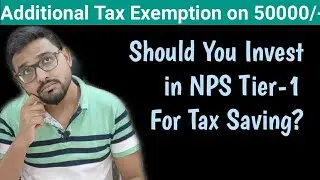 Additional Tax Saving on 50000/-  | Should You Invest in NPS Tier-1 for Tax Exemption