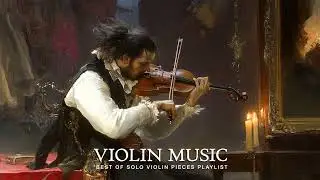 Violin Music | Deeply Emotional Violin for a Tranquil Escape