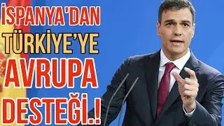 İSPANYA'DAN TÜRKİYE'YE İNANILMAZ AB DESTEĞİ!!