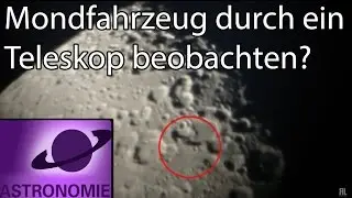 Kann man Mondfahrzeuge durch ein Teleskop beobachten?