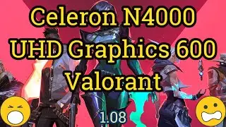 Celeron N4000 + UHD Graphics 600 = VALORANT