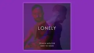 Joakim Molitor & Next to Neon - Lonely (Official Audio)
