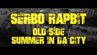 Serbo & Rapbit - Old Side / Summer in da City (StreetVideo)