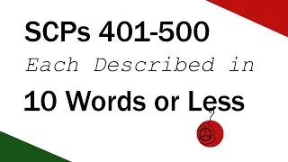 SCPs 401-500 Each Described In 10 Words or Less