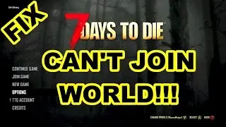 7 Days to Die: Can't Join World Fix!
