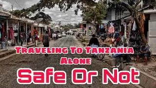 Traveling  to tanzania alone | safe or not | watch is video before traveling | biography of world