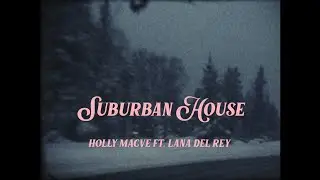 Holly Macve - Suburban House (Featuring Lana Del Rey) - Lyric Video