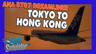 LOCKDOWN ESCAPE MSFS 2020 #7 | ✈ ANA B787 Dreamliner | Tokyo to Hong Kong - stunning sunset