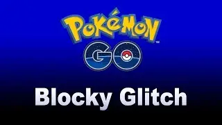 Pokemon Go Blocky Glitch